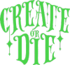 Create or die